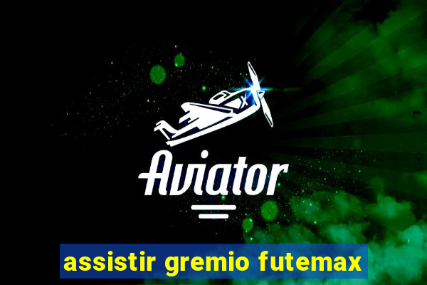 assistir gremio futemax